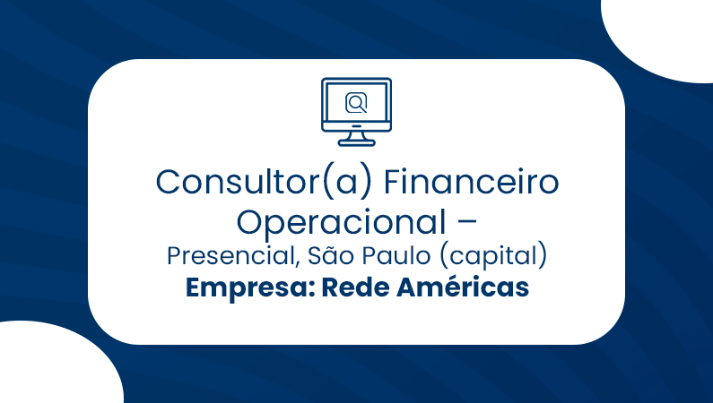 Consultor(a) Financeiro Operacional, São Paulo (capital) –  Rede Américas