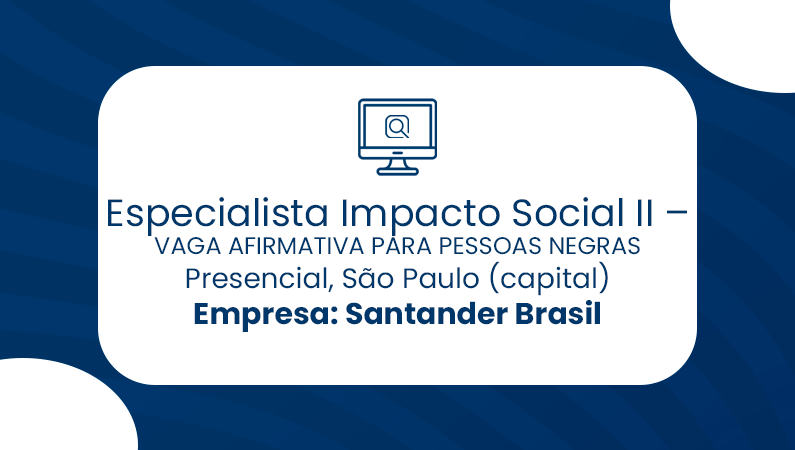 Especialista Impacto Social II – VAGA AFIRMATIVA PARA PESSOAS NEGRAS, São Paulo (capital)