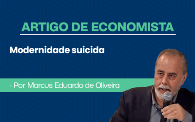 Artigo de economista por Marcus Eduardo de Oliveira – Modernidade suicida