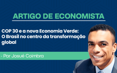 Artigo de economista por Josué Coimbra – COP 30 e a Nova Economia Verde: O Brasil no Centro da Transformação Global