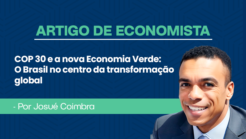 Artigo de economista por Josué Coimbra – COP 30 e a Nova Economia Verde: O Brasil no Centro da Transformação Global