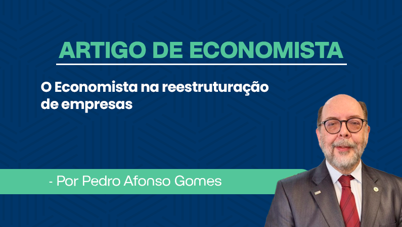 Artigo de Economista por Pedro Afonso Gomes – O Economista na reestruturação de empresas