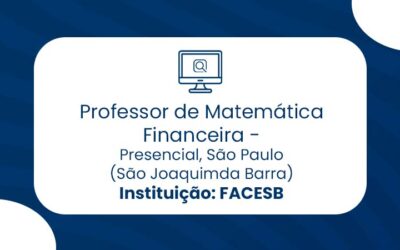Vaga para professor de Matemática Financeira na Faculdade de Ciências, Saúde e Tecnologia de São Joaquim da Barra