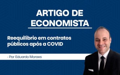 Artigo de Economista por Eduardo Rangel de Moraes – Reequilíbrio em contratos públicos após a COVID-19