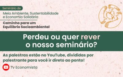 Estão disponíveis as palestras do Seminário de Meio Ambiente, Sustentabilidade e Economia Solidária