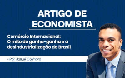 Artigo de Economista por Josué Coimbra — Comércio Internacional: o mito do ganha-ganha e a desindustrialização do Brasil