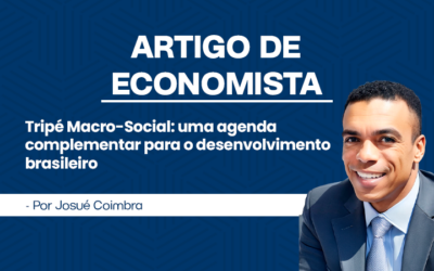 Artigo de Economista por Josué Coimbra – Tripé Macro-Social: uma agenda complementar para o desenvolvimento brasileiro