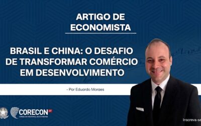 Artigo de Economista por Eduardo Rangel de Moraes — Brasil e China: O Desafio de Transformar Comércio em Desenvolvimento