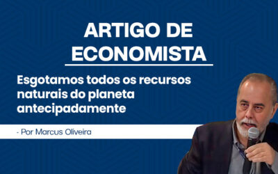 Artigo de Economista por Marcus Eduardo de Oliveira – Esgotamos os recursos naturais do planeta antes da hora.