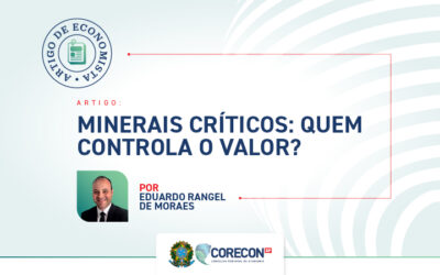 Artigo de Economista por Eduardo Rangel de Moraes – Minerais críticos: quem controla o valor?